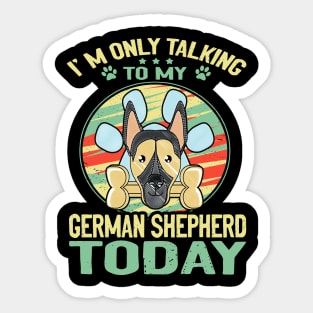 I'm Only Talking To My German Shepherd Today Sticker